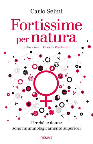 Fortissime Per Natura. Perché Le Donne Sono Immunologicamente Superiori
