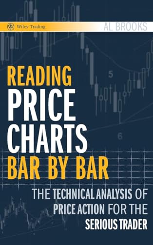 Reading Price Charts Bar By Bar: The Technical Analysis Of Price Action For The Serious Trader