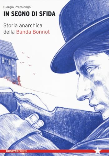 In Segno Di Sfida. Storia Anarchica Della Banda Bonnot