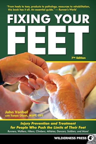 Fixing Your Feet: Injury Prevention And Treatment For People Who Push The Limits Of Their Feet: Runners, Walkers, Hikers, Climbers, Athletes, Dancers,