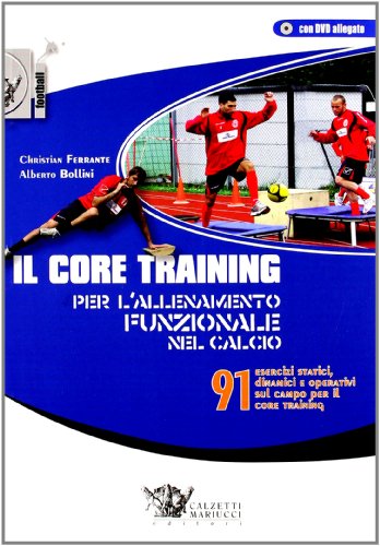 Il Core Training Per L'Allenamento Funzionale Nel Calcio. 91 Esercizi Statici, Dinamici E Operativi Sul Campo Per Il Core Training. Con Dvd