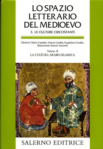 Lo Spazio Letterario Del Medioevo. Stagione Iii: Le Culture Circostanti. Vol. Ii: La Cultura Arabo Islamica: Vol. 2