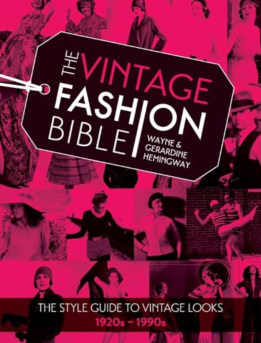 The Vintage Fashion Bible: The Style Guide To Vintage Looks, 1920S - 1990S