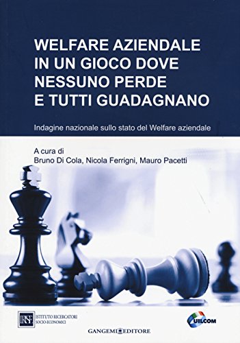 Welfare Aziendale In Un Gioco Dove Nessuno Perde E Tutti Guadagnano. Indagine Nazionale Sullo Stato Del Welfare Aziendale