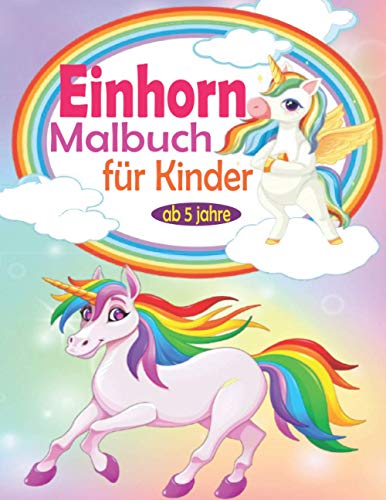 Einhorn Malbuch Für Kinder Ab 5 Jahre: Einhorn Malbuch Für Mädchen Und Einhorn Liebhaber - Einhörner Malbuch, Pferde Ausmalbuch Mädchen, Malbuch Pferd