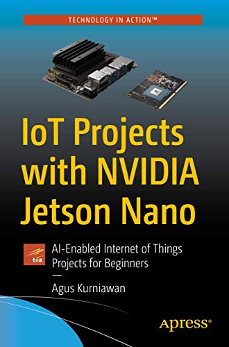 Iot Projects With Nvidia Jetson Nano: Ai-Enabled Internet Of Things Projects For Beginners