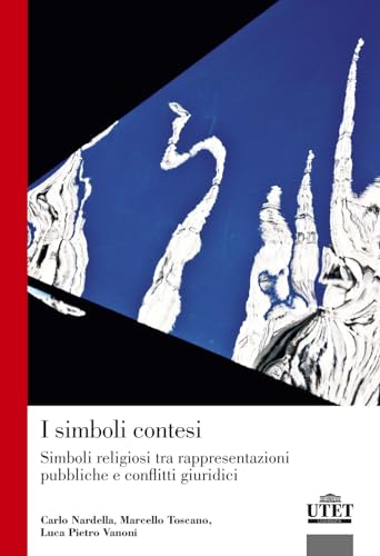 I Simboli Contesi. Simboli Religiosi Tra Rappresentazioni Pubbliche E Conflitti Giuridici