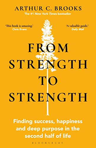 From Strength To Strength: Finding Success, Happiness And Deep Purpose In The Second Half Of Life