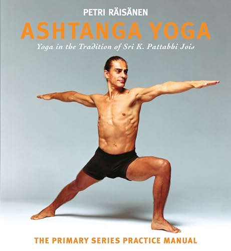 Ashtanga Yoga: Yoga In The Tradition Of Sri K. Pattabhi Jois: The Definitive Primary Series Practice Manual