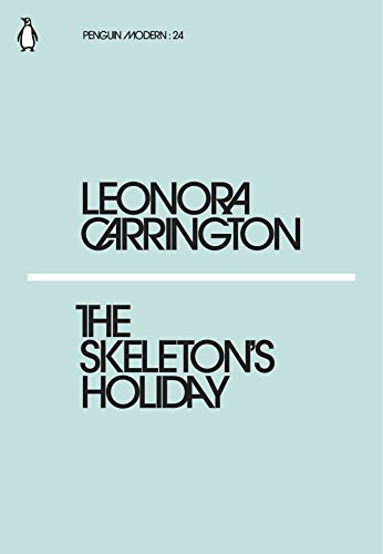 The Skeleton'S Holiday: Leonora Carrington