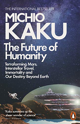 The Future Of Humanity: Terraforming Mars, Interstellar Travel, Immortality, And Our Destiny Beyond [Lingua Inglese]