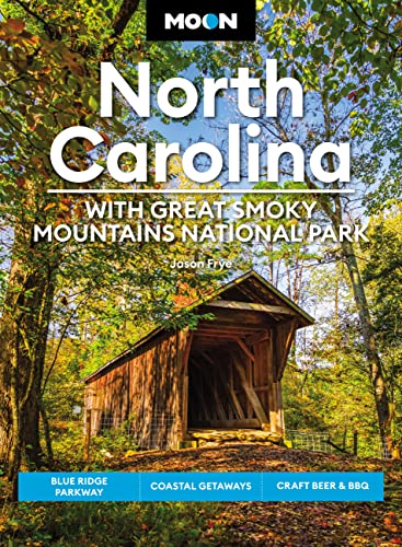 Moon North Carolina: With Great Smoky Mountains National Park: Blue Ridge Parkway, Coastal Getaways, Craft Beer & Bbq