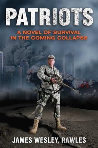 Patriots: A Novel Of Survival In The Coming Collapse