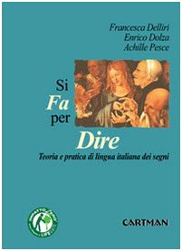 Si Fa Per Dire. Teorie E Pratiche Di Lingua Italiana Dei Segni