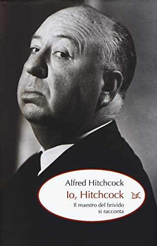 Io, Hitchcock. Il Maestro Del Brivido Si Racconta