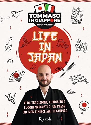 Life In Japan. Vita, Tradizioni, Curiosità E Luoghi Nascosti Di Un Paese Che Non Finisce Mai Di Stupire