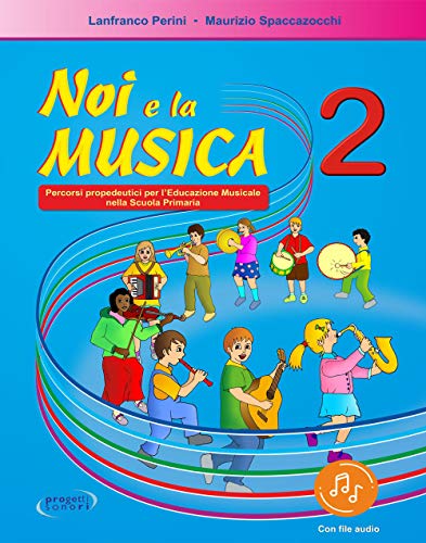 Noi E La Musica. Percorsi Propedeutici Per L'Insegnamento Della Musica Nella Scuola Primaria. Con File Audio In Streaming (Vol. 2)