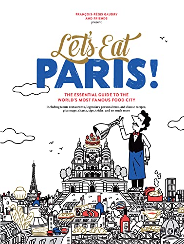 Let'S Eat Paris!: The Essential Guide To The World'S Most Famous Food City
