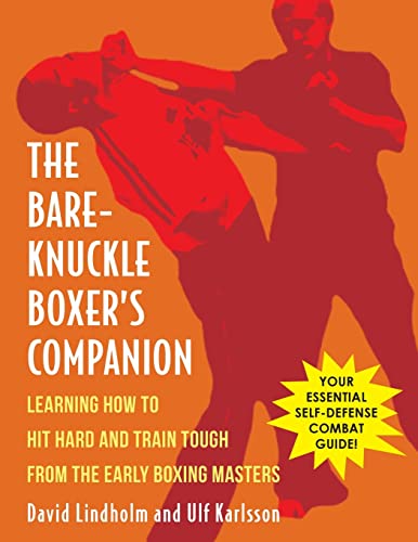 Bare-Knuckle Boxer'S Companion: Learning How To Hit Hard And Train Tough From The Early Boxing Masters
