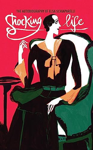 Shocking Life: The Autobiography Of Elsa Schiaparelli