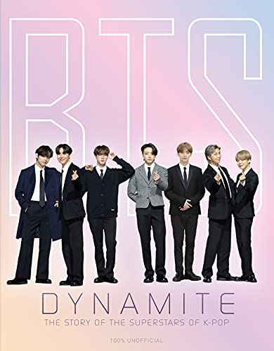 Bts Dynamite: The Story Of The Superstars Of K-Pop