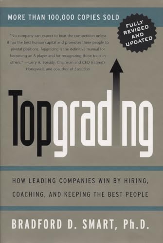Topgrading (Revised Php Edition): How Leading Companies Win By Hiring, Coaching And Keeping The Best People