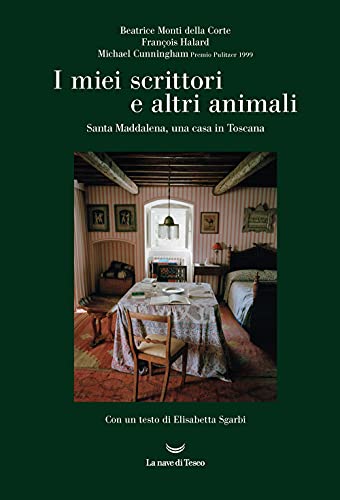 I Miei Scrittori E Altri Animali. Santa Maddalena, Una Casa In Toscana
