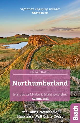 Northumberland (Slow Travel): Bradt Slow Travel Northumberland: Including Hadrian'S Wall And The Coast [Lingua Inglese]