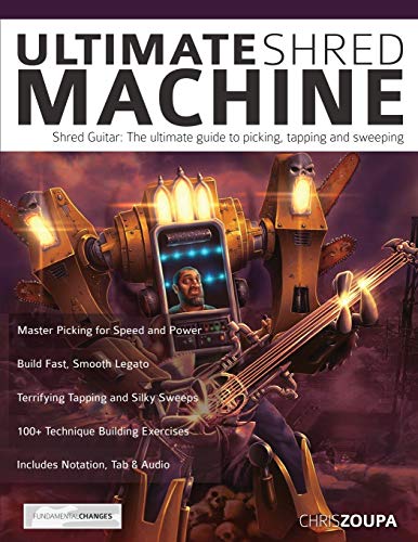 Ultimate Shred Machine: Shred Guitar: The Ultimate Guide To Picking, Tapping And Sweeping