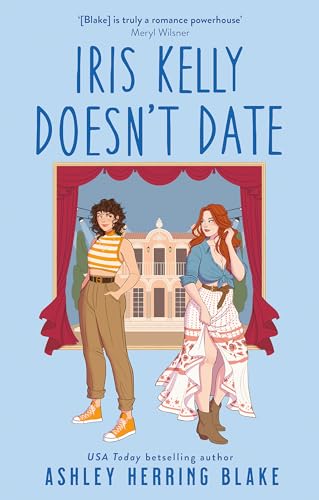 Iris Kelly Doesn'T Date: A Swoon-Worthy, Laugh-Out-Loud Queer Romcom