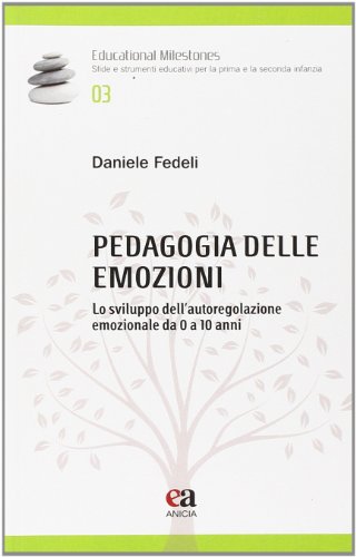 Pedagogia Delle Emozioni. Lo Sviluppo Dell'Autoregolazione Emozionale Da 0 A 10 Anni