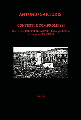 Contesti E Compromessi. Duccio Galimberti, Nuto Revelli, Giorgio Bocca Ai Tempi Del Fascismo