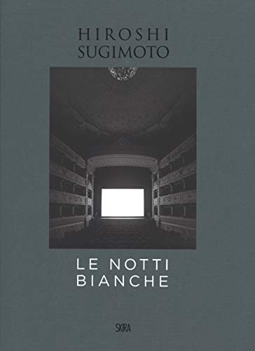 Hiroshi Sugimoto. Le Notti Bianche. Ediz. Italiana E Inglese