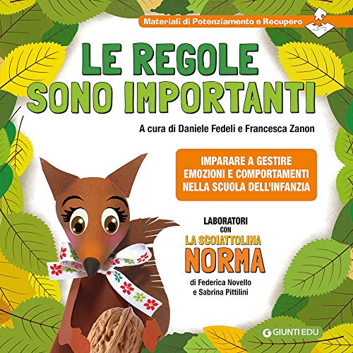 La Scoiattolina Norma. Le Regole Sono Importanti. Imparare A Gestire Emozioni E Comportamenti Nella Scuola Dell'Infanzia