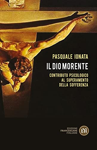 Il Dio Morente. Contributo Psicologico Al Superamento Della Sofferenza