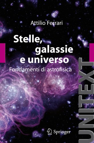Stelle, Galassie E Universo: Fondamenti Di Astrofisica (Unitext/Collana Di Fisica E Astronomia) (Italian Edition)