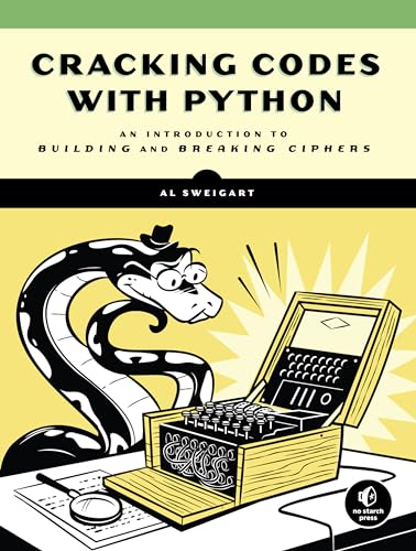 Cracking Codes With Python: An Introduction To Building And Breaking Ciphers