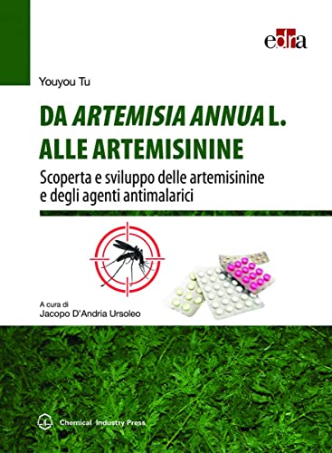 Da Artemisia Annua L. Alle Artemisinine. Scoperta E Sviluppo Delle Artemisinine E Degli Agenti Antimalarici