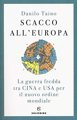 Scacco All'Europa. La Guerra Fredda Tra Cina E Usa Per Il Nuovo Ordine Mondiale