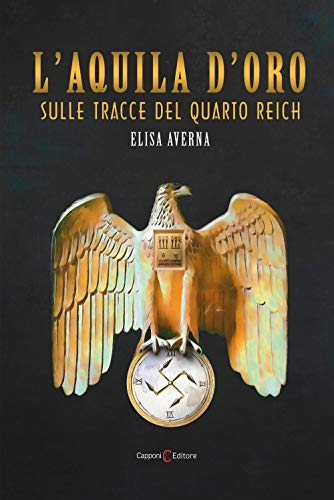 L'Aquila D'Oro. Sulle Tracce Del Quarto Reich