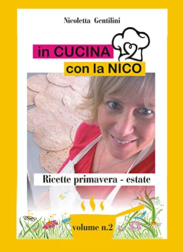 In Cucina Con La Nico. Ediz. A Spirale. Ricette Primavera Estate (Vol. 2)