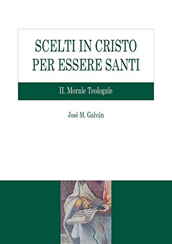 Scelti In Cristo Per Essere Santi. Morale Teologale (Vol. 2)
