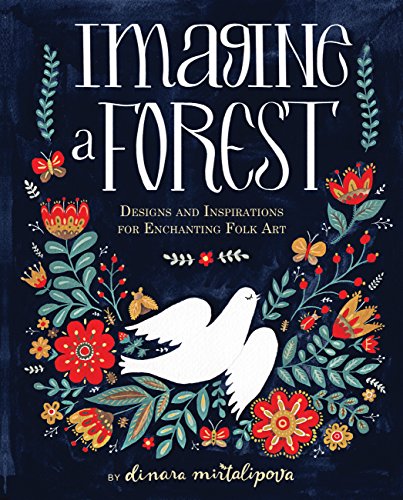 Imagine A Forest: Designs And Inspirations For Enchanting Folk Art