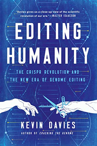 Editing Humanity: The Crispr Revolution And The New Era Of Genome Editing