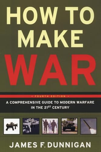 How To Make War (Fourth Edition): A Comprehensive Guide To Modern Warfare In The Twenty-First Century