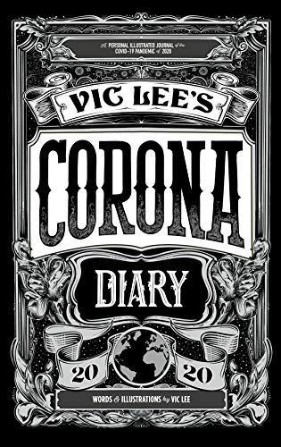 Vic Lee'S Corona Diary: A Personal Illustrated Journal Of The Covid-19 Pandemic Of 2020