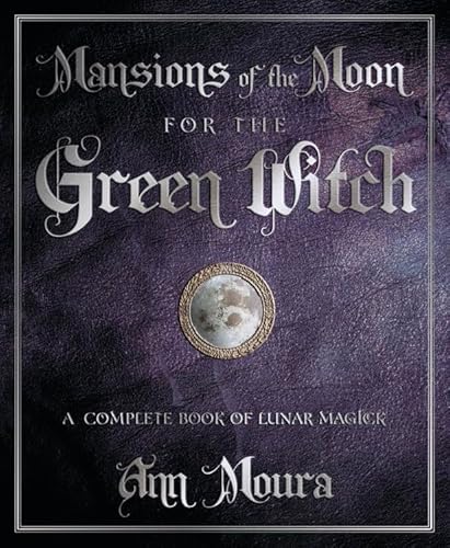 Mansions Of The Moon For The Green Witch: A Complete Book Of Lunar Magic