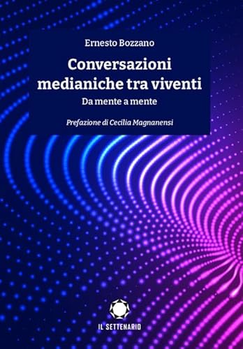 Conversazioni Medianiche Tra Viventi. Da Mente A Mente
