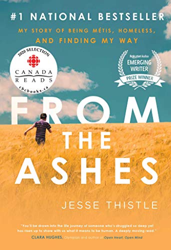 From The Ashes: My Story Of Being Métis, Homeless, And Finding My Way: Jesse Thistle
