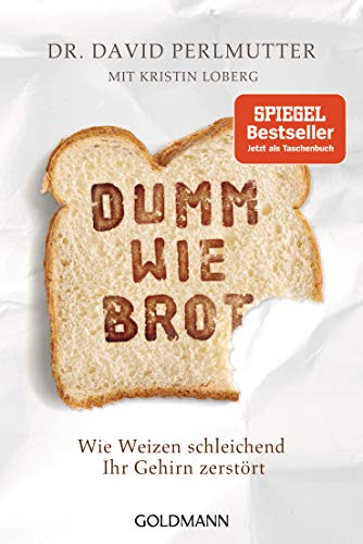 Dumm Wie Brot: Wie Weizen Schleichend Ihr Gehirn Zerstört